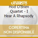 Hod O'Brien Quartet - I Hear A Rhapsody cd