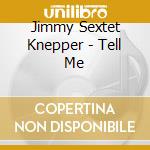 Jimmy Sextet Knepper - Tell Me cd