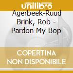 Agerbeek-Ruud Brink, Rob - Pardon My Bop cd