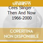 Cees Slinger - Then And Now 1966-2000 cd