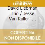 David Liebman Trio / Jesse Van Ruller - Lieb Plays Weill cd