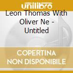 Leon Thomas With Oliver Ne - Untitled cd