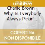 Charlie Brown - Why Is Everybody Always Pickin' On cd