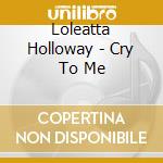 Loleatta Holloway - Cry To Me cd