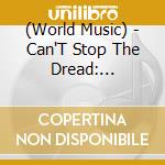 (World Music) - Can'T Stop The Dread: Original Compilation cd