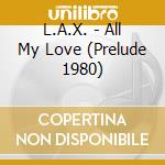 L.A.X. - All My Love (Prelude 1980) cd