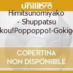 Himitsunomiyako - Shuppatsu Shinkou!Poppoppo!-Gokigen Na Mirai Iki- cd