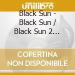 Black Sun - Black Sun / Black Sun 2 (2 Cd) cd