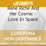 Rene Riche And Her Cosmic - Love In Space cd