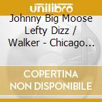 Johnny Big Moose Lefty Dizz / Walker - Chicago Blues Festival 1979 cd