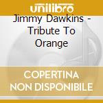Jimmy Dawkins - Tribute To Orange cd