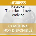 Kataoka Teruhiko - Love Walking cd