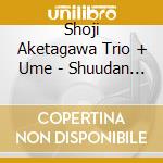 Shoji Aketagawa Trio + Ume - Shuudan Seikatsu cd