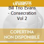Bill Trio Evans - Consecration Vol 2 cd