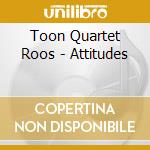 Toon Quartet Roos - Attitudes cd