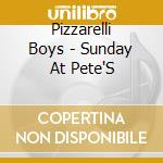 Pizzarelli Boys - Sunday At Pete'S cd