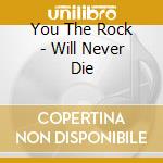 You The Rock - Will Never Die cd