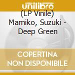 (LP Vinile) Mamiko, Suzuki - Deep Green vinile