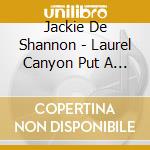 Jackie De Shannon - Laurel Canyon Put A Little Love In Your Heart To Be Free Songs (2 Cd) cd