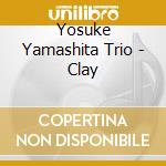 Yosuke Yamashita Trio - Clay cd musicale