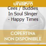 Cees / Buddies In Soul Slinger - Happy Times cd