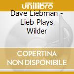 Dave Liebman - Lieb Plays Wilder cd