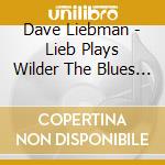 Dave Liebman - Lieb Plays Wilder The Blues A La Trane cd