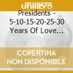 Presidents - 5-10-15-20-25-30 Years Of Love + 1 cd musicale