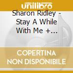 Sharon Ridley - Stay A While With Me + 1 cd