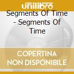 Segments Of Time - Segments Of Time cd musicale