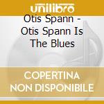 Otis Spann - Otis Spann Is The Blues cd