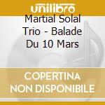 Martial Solal Trio - Balade Du 10 Mars cd
