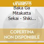 Baka Ga Mitakatta Sekai - Shiki Yoi En cd