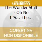 The Wonder Stuff - Oh No It'S... The Wonder Stuff (2 Cd) cd