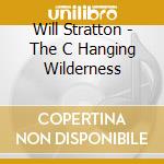 Will Stratton - The C Hanging Wilderness cd