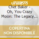 Chet Baker - Oh, You Crazy Moon: The Legacy Vol 4 cd