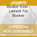 Booker Ervin - Lament For Booker cd