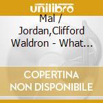 Mal / Jordan,Clifford Waldron - What It Is cd