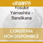 Yosuke Yamashita - Banslikana cd