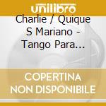 Charlie / Quique S Mariano - Tango Para Charie cd