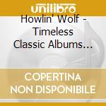 Howlin' Wolf - Timeless Classic Albums (5 Cd) cd