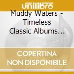 Muddy Waters - Timeless Classic Albums (5 Cd) cd