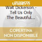 Walt Dickerson - Tell Us Only The Beautiful Things cd