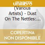 (Various Artists) - Dust On The Nettles: A Journey Through The British Underground Folk Scen (3 Cd) cd