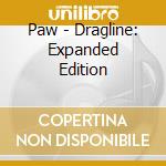 Paw - Dragline: Expanded Edition cd