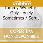 Tammy Wynette - Only Lonely Sometimes / Soft Touch / Good Love And Heartbreak / Even The (2 Cd) cd