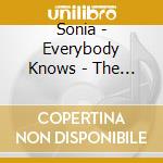 Sonia - Everybody Knows - The Singles Box Set: 6Cd Boxset (6 Cd) cd