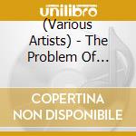 (Various Artists) - The Problem Of Leisure: A Celebration Of Andy Gill And Gang Of Fourlim (2 Cd) cd