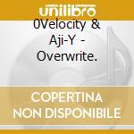 0Velocity & Aji-Y - Overwrite. cd