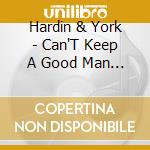 Hardin & York - Can'T Keep A Good Man Down-The Hardin & York Anthology: 6Cd Clamshell Bo (6 Cd) cd